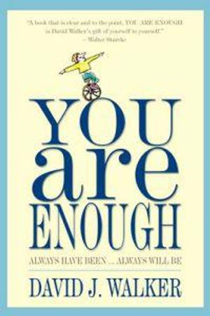 You Are Enough: Always Have Been...Always Will Be