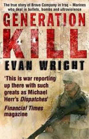 Generation kill : living dangerously on the road to Baghdad with the ultrav