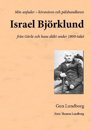 Israel Björklund : från Gävle och hans släkt under 1800-talet | 1:a upplagan