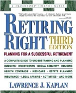 Retiring Right 3rd Edition : Planning For A Successful Retirement