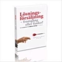 Lösningsförsäljning; framgång eller fiasko. En introduktion till idéerna ba | 1:a upplagan