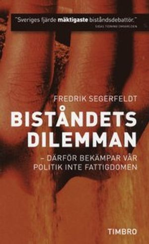 Biståndets dilemman : därför bekämpar vår politik inte fattigdomen | 1:a upplagan