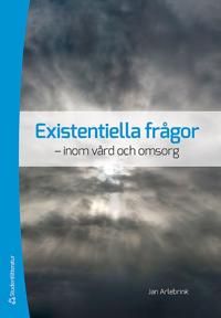 Existentiella frågor : inom vård och omsorg | 1:a upplagan
