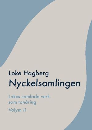 Nyckelsamlingen : Loke Hagbergs samlade verk som tonåring volym II | 1:a upplagan