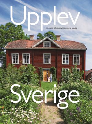 Upplev Sverige : en guide till upplevelser i hela landet