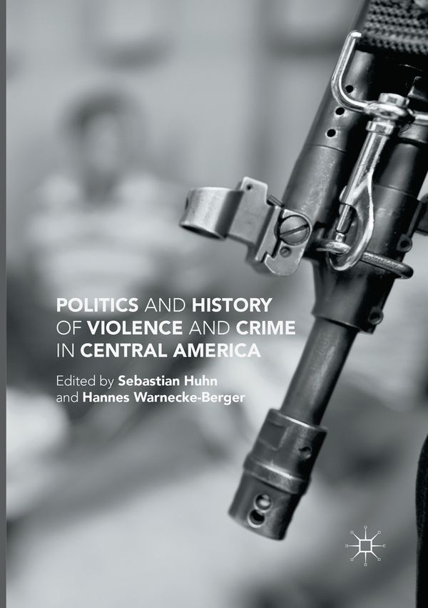 Politics and History of Violence and Crime in Central America | 1:a upplagan