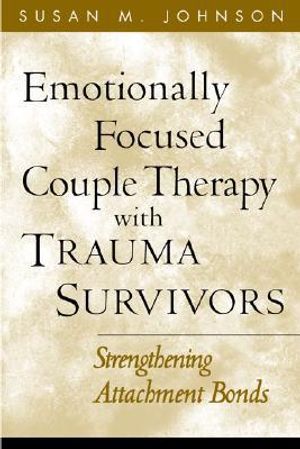 Emotionally focused couple therapy with trauma survivors - strengthening at