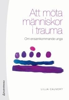 Att möta människor i trauma - Om ensamkommande unga | 1:a upplagan