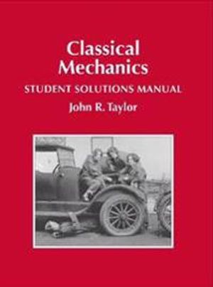 Classical Mechanics Student Solutions Manual