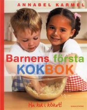 Barnens första kokbok - Ha kul i köket