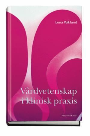 Vårdvetenskap i klinisk praxis | 1:a upplagan