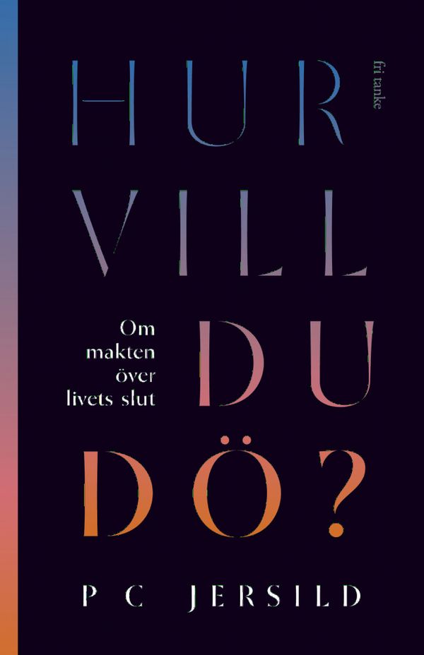 Hur vill du dö? : om makten över livets slut | 0:e upplagan