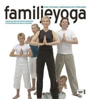 Familjeyoga : Yoga för barn, tonåringar och föräldrar | 1:a upplagan