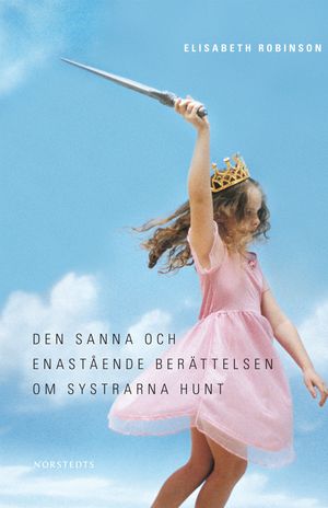 Den sanna och enastående berättelsen om systrarna Hunt | 1:a upplagan