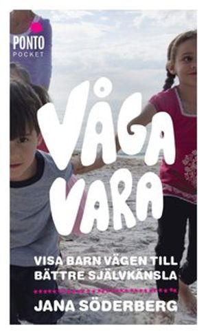 Våga vara : visa barn vägen till bättre självkänsla