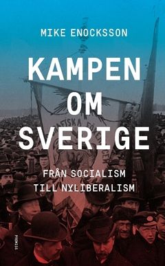 Kampen om Sverige : Från socialism till nyliberalism | 0:e upplagan