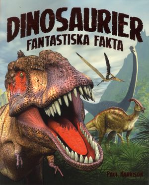 Dinosaurier : fantastiska fakta | 1:a upplagan