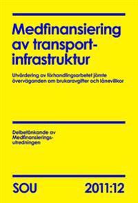 Medfinansiering av transportinfrastruktur (SOU 2011:12) : Utvärdering av förhandlingsarbetet jämte öv | 0:e upplagan