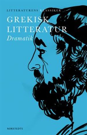 Litteraturens klassiker: Grekisk litteratur : Dramatik | 1:a upplagan