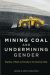 Mining Coal and Undermining Gender