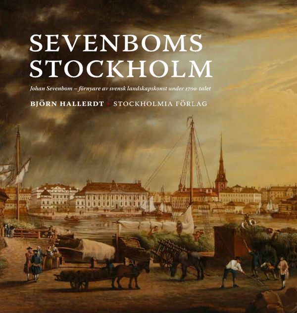 Sevenboms Stockholm : Johan Sevenbom : förnyare av svensk landskapskonst under 1700-talet | 1:a upplagan