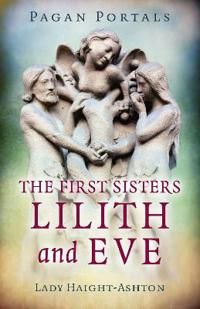 Pagan Portals - The First Sisters: Lilith and Eve | 0:e upplagan