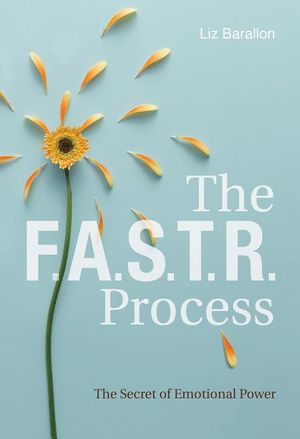 FASTR Process: The Secret of Emotional Power