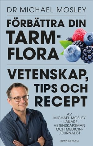 Förbättra din tarmflora : Vetenskap, tips och recept