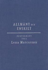 Allmänt och enskilt : offentlig rätt i omvandling : festskrift till Lena Marcusson | 1:a upplagan