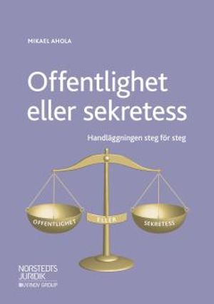 Offentlighet eller sekretess: Handläggningen steg för steg | 1:a upplagan