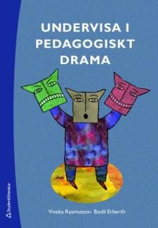 Undervisa i pedagogiskt drama : från dramaövningar till utvecklingsarbete | 3:e upplagan