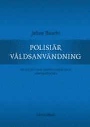 Polisiär våldsanvändning : en straff- och offentligrättslig undersökning