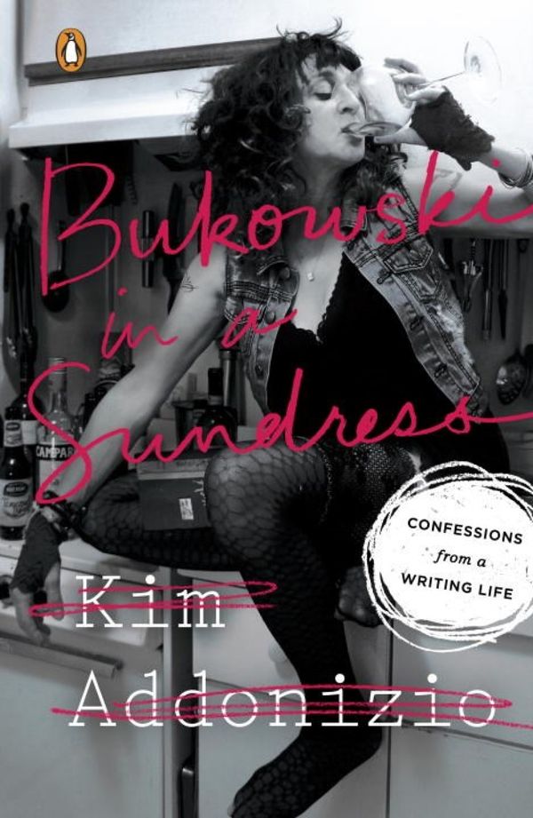 Bukowski in a Sundress: Confessions from a Writing Life | 0:e upplagan