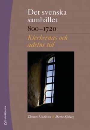 Det svenska samhället 800-1720: klerkernas och adelns tid | 4:e upplagan