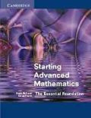 Starting advanced mathematics - the essential foundation