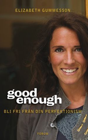 Good enough : bli fri från din perfektionism