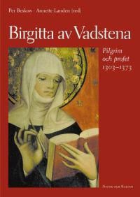 Birgitta av Vadstena: pilgrim och profet 1303-1373 : en jubileumsbok | 1:a upplagan