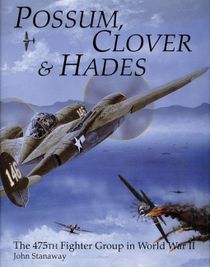 Possum, clover & hades - the 475th fighter group in world war ii