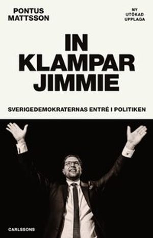 In klampar Jimmie : Sverigedemokraternas entré i politiken |  2:e upplagan