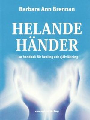 Helande händer - en handbok för healing och självläkning | 1:a upplagan