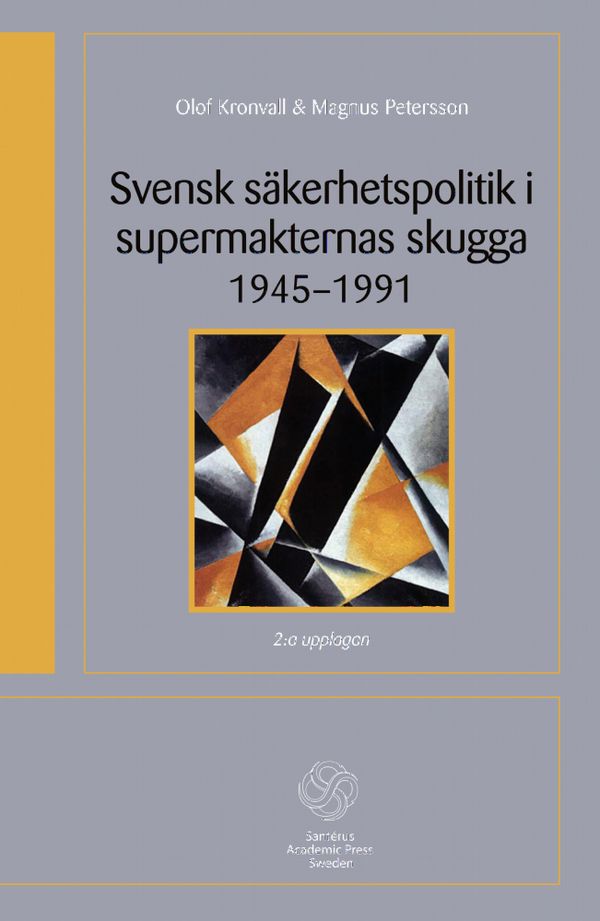 Svensk säkerhetspolitik i supermakternas skugga 1945-1991 | 2:a upplagan