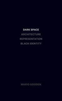 Dark Space – Architecture, Representation, Black Identity