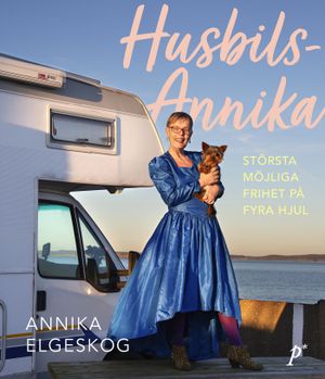 Husbils-Annika: Största möjliga frihet på fyra hjul | 1:a upplagan