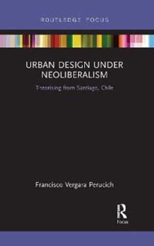 Urban Design Under Neoliberalism | 1:a upplagan