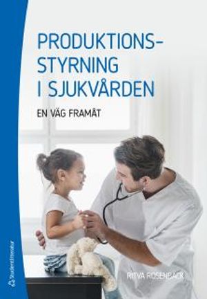 Produktionsstyrning i sjukvården - en väg framåt | 1:a upplagan