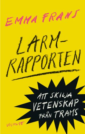 Larmrapporten : Att skilja vetenskap från trams | 1:a upplagan