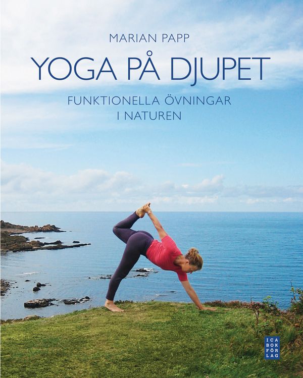 Yoga på djupet : funktionella övningar i naturen | 1:a upplagan