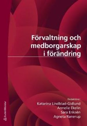 Förvaltning och medborgarskap i förändring : etablerad praxis och kritiska perspektiv | 1:a upplagan