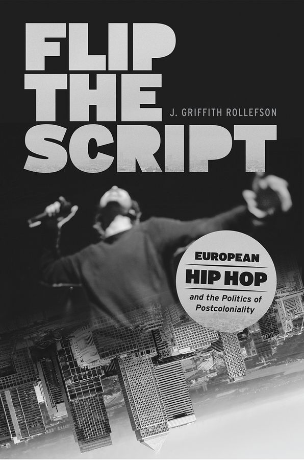 Flip the Script: European Hip Hop and the Politics of Postcoloniality | 0:e upplagan