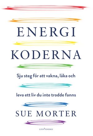 Energikoderna : sju steg för att vakna, läka och leva ett liv du inte trodde fanns | 1:a upplagan